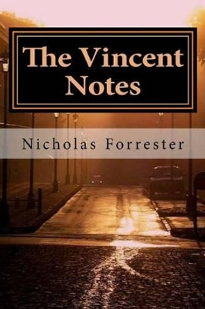 The Vincent Notes: The Story Of Vincent Van Gogh Like It Has Never Been Told Before by Nicholas Forrester 9781481919616