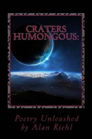 Craters Humongous: Poetry Unleashed by Kathryn Riehl 9781481959537