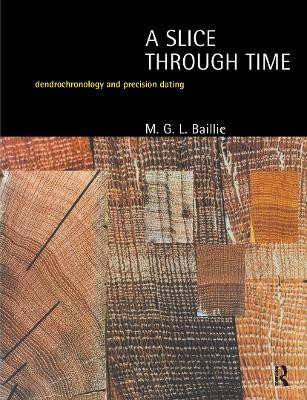 A Slice Through Time: Dendrochronology and Precision Dating M.G.L. Baillie 9780713476545