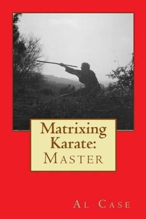 Matrixing Karate: Master by Al Case 9781496198426