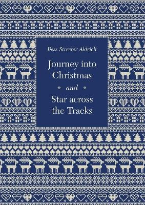 Journey Into Christmas and Star Across the Tracks by Bess Streeter Aldrich 9781496233042