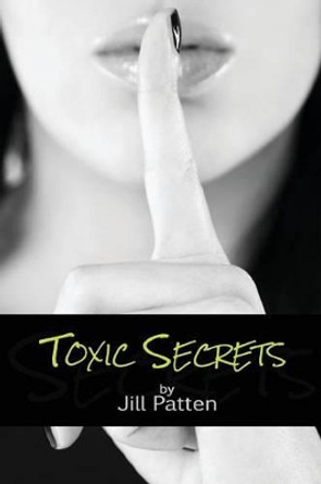 Toxic Secrets by Jill Patten 9781497312036