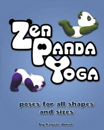 zen panda yoga: poses for all shapes and sizes by Kaysie Donat 9781497316768