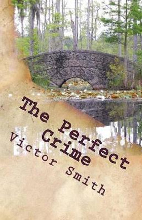 The Perfect Crime by Victor B Smith 9781497321618