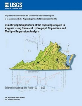 Quantifying Components of the Hydrologic Cycle in Virginia Using Chemical Hydrograph Separation and Multiple Regression Analysis by David L Nelms 9781497331181