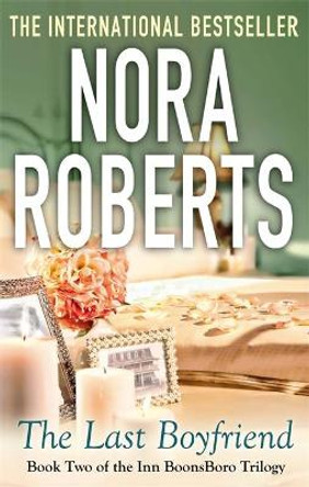 The Last Boyfriend: Number 2 in series by Nora Roberts