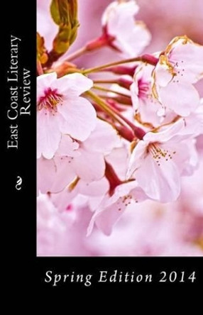 East Coast Literary Review: Spring Edition 2014 by Heather Lenoir 9781497326552