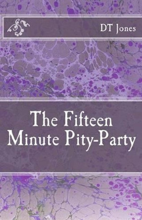 The Fifteen Minute Pity-Party by Dt Jones 9781497361935