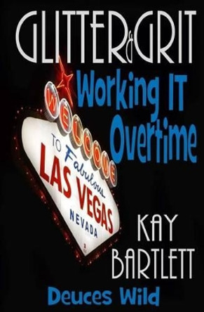 Glitter & Grit: Working it Overtime by Kay Bartlett 9781497366640