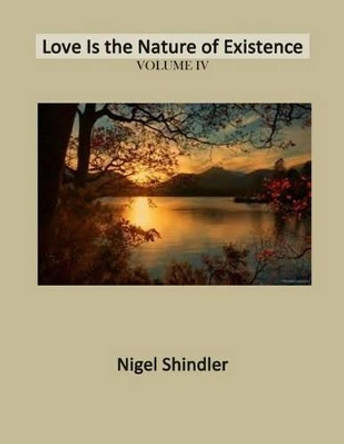 Volume IV: Love Is the Nature of Existence by Max Shindler 9781497379749