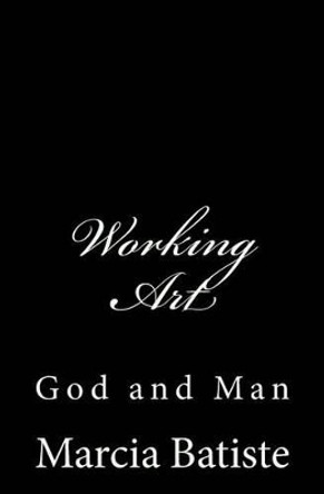 Working Art: God and Man by Marcia Batiste 9781497380110