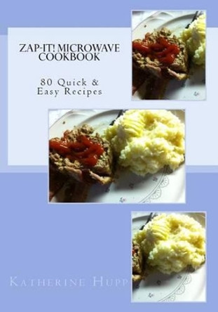 Zap-It! Microwave Cookbook 80 Quick & Easy Recipes by Katherine L Hupp 9781497384781