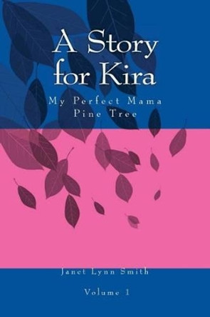 A Story for Kira: My Perfect Mama Pine Tree by Janet L Smith 9781497386358