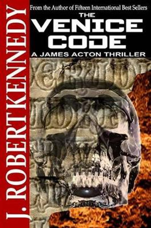 The Venice Code: A James Acton Thriller Book #8 by Robert Kennedy 9781497403253