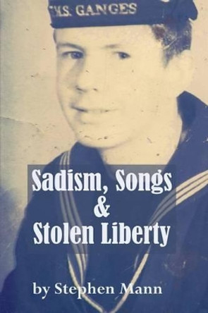 Sadism, Songs and Stolen Liberty by Stephen Mann 9781497404434