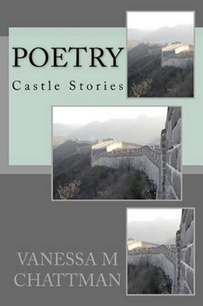 Poetry: Castle Stories by Vanessa M Chattman 9781497404496