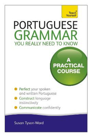 Portuguese Grammar You Really Need To Know: Teach Yourself by Sue Tyson-Ward