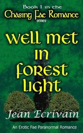 Chasing Fae Romance Book 1 Well Met in Forest Light: An Erotic Fae Paranormal Romance by Jean Ecrivain 9781497424531