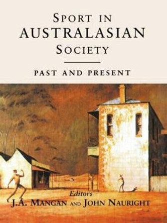 Sport in Australasian Society: Past and Present by J. A. Mangan