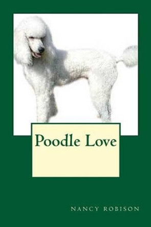 Poodle Love by Nancy L Robison 9781497440319