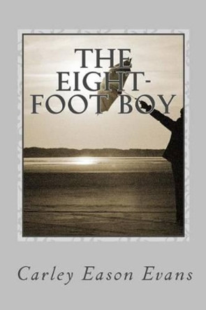 The Eight-Foot Boy by Carley Eason Evans 9781484057964