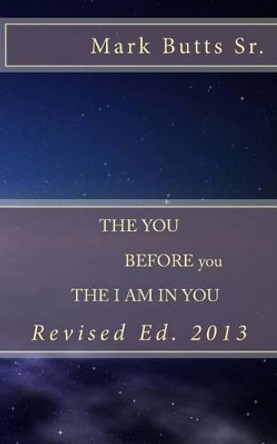 The You Before you: The I AM In you by Mark a Butts Sr 9781484046333