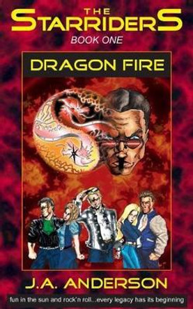 The Starriders #1: Dragon Fire by J A Anderson 9781484046586