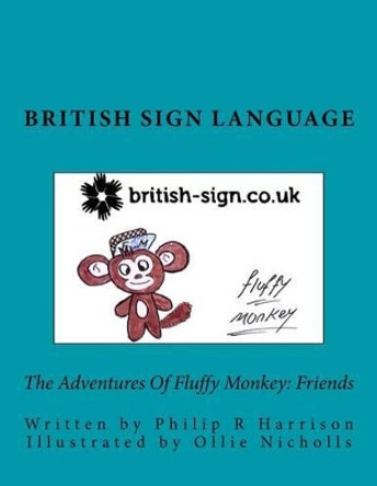 The Adventures Of Fluffy Monkey: Friends British Sign Language by Ollie Nicholls 9781497480599