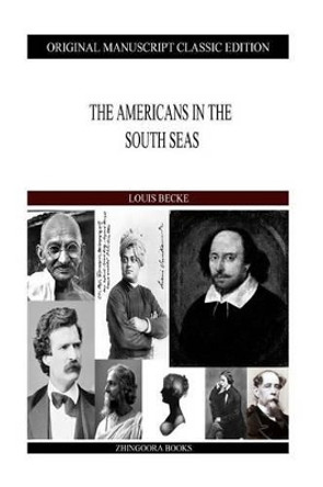 The Americans In The South Seas by Louis Becke 9781484121450