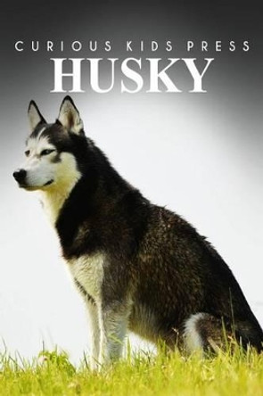 Husky - Curious Kids Press: Kids book about animals and wildlife, Children's books 4-6 by Curious Kids Press 9781497506374