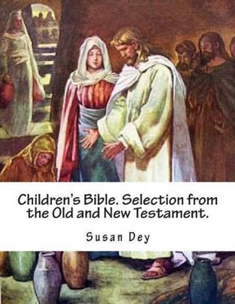 Children's Bible. Selection from the Old and New Testament. by Susan Dey 9781497512061