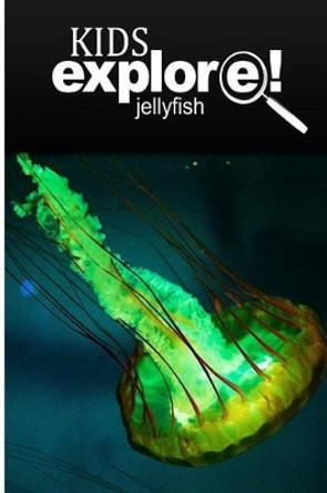 Jellyfish - Kids Explore: Animal books nonfiction - books ages 5-6 by Kids Explore! 9781497529755