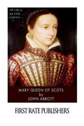 Mary Queen of Scots by John Abbott 9781497585188