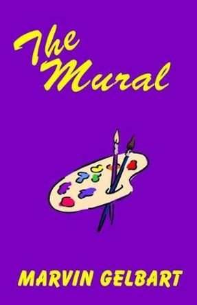 The Mural by Marvin Gelbart 9781484984468