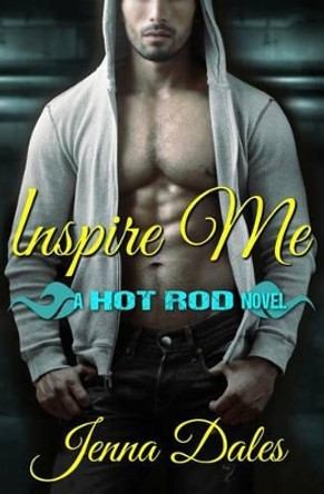 Inspire Me: A Hot Rod Novel by Jenna Dales 9781497599031