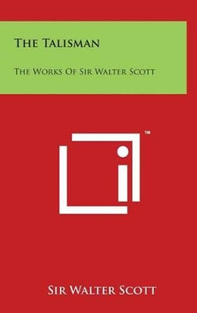 The Talisman: The Works of Sir Walter Scott by Sir Walter Scott 9781497883451