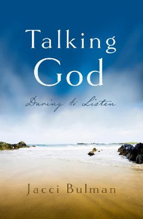 Talking God: Daring to Listen by Jacci Bulman