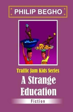 A Strange Education by Philip Begho 9781493561872