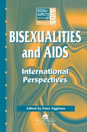 Bisexualities and AIDS: International Perspectives by Peter Aggleton