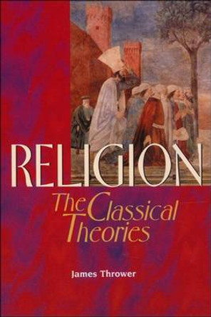 Religion: The Classical Theories by James A. Thrower