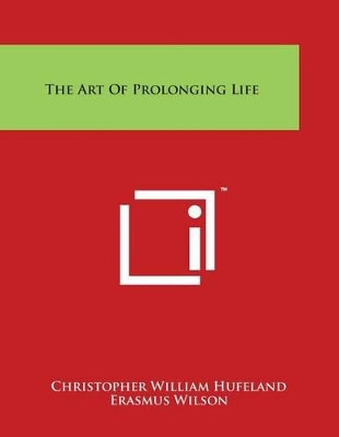 The Art of Prolonging Life by Christopher William Hufeland 9781498019187