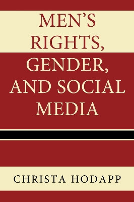 Men's Rights, Gender, and Social Media by Christa Hodapp 9781498526180