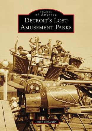 Detroit's Lost Amusement Parks by Joseph McCauley 9781467109802