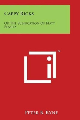Cappy Ricks: Or The Subjugation Of Matt Peasley by Peter B Kyne 9781498048088