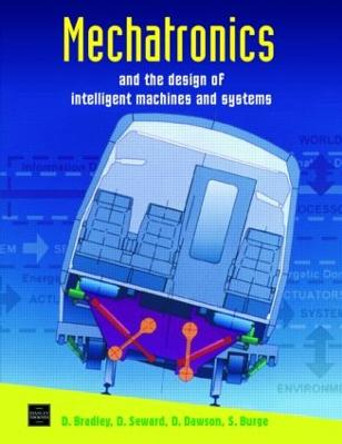 Mechatronics and the Design of Intelligent Machines and Systems by David Allan Bradley