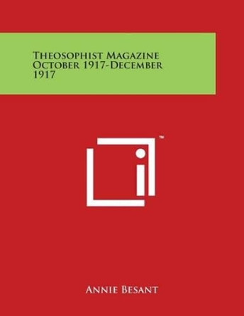 Theosophist Magazine October 1917-December 1917 by Annie Besant 9781498055161