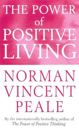 The Power Of Positive Living by Dr. Norman Vincent Peale