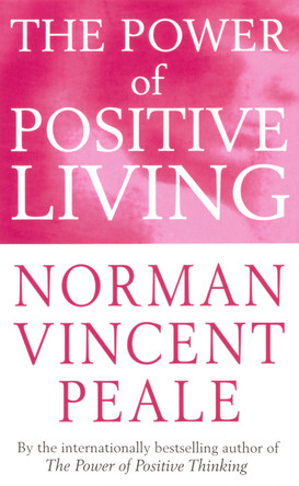 The Power Of Positive Living by Dr. Norman Vincent Peale