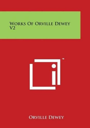 Works Of Orville Dewey V2 by Orville Dewey 9781498059824