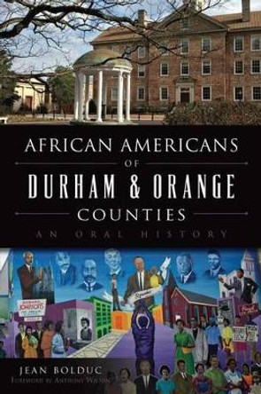 African Americans of Durham & Orange Counties: An Oral History by Jean Bolduc 9781467119597